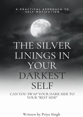 The Silver Linings In Your Darkest Self(English, Paperback, Priya Singh)