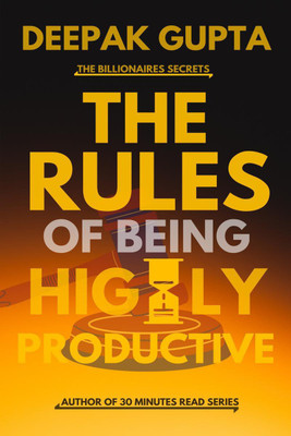 The Rules of being Highly Productive(English, Paperback, Deepak Gupta)