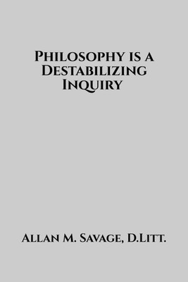 Philosophy is a Destabilizing Inquiry(English, Paperback, Allan M Savage)
