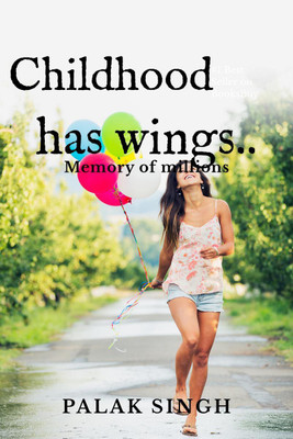 Childhood has wings(English, Paperback, Palak Singh)