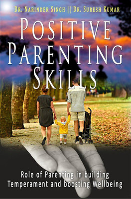 Positive Parenting Skills - Role of Parenting in building Temperament and boosting Wellbeing(Paperback, Dr. Narinder Singh, Dr. Suresh Kumar)