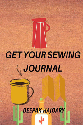 GET YOUR SEWING JOURNAL(English, Paperback, Deepak Hajoary)
