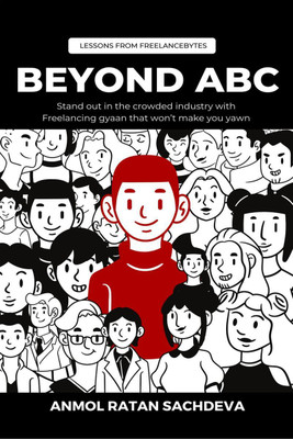 Beyond ABC- Lessons from FreelanceBytes(English, Paperback, Anmol Ratan Sachdeva)