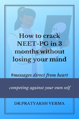 How to crack NEET-PG in 3 months without losing your mind(English, Paperback, Dr. Pratyaksh Verma)