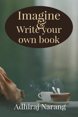 Imagine & Write your own book(English, Paperback, Adhiraj Narang)
