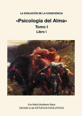 LA EVOLUCION DE LA CONSCIENCIA Psicologia del Alma Tomo I(Spanish, Paperback, Sena Maria Monferrer Eva)