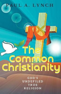 The Common Christianity(English, Paperback, Lynch Paul A)