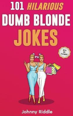 101 Hilarious Dumb Blonde Jokes(English, Hardcover, Riddle Johnny)