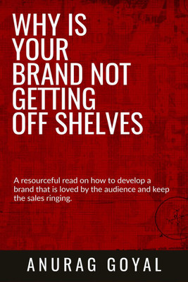 WHY IS YOUR BRAND NOT GETTING OFF SHELVES(English, Paperback, Anurag Goyal)