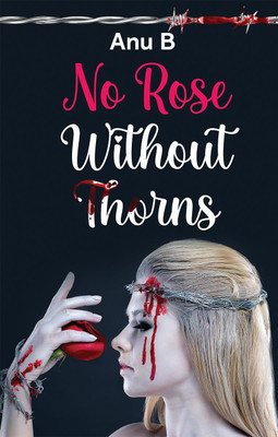 No Rose Without Thorns(English, Paperback, Anu B)
