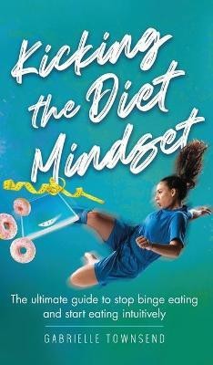 Kicking the Diet Mindset(English, Hardcover, Townsend Gabrielle)