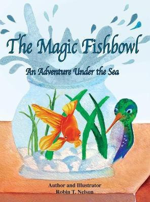 The Magic Fishbowl(English, Hardcover, Nelson Robin T)