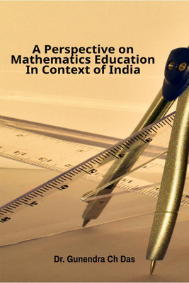 A Perspective on Mathematics Education In Context Of India(English, Paperback, Dr Gunendra Chandra Das)