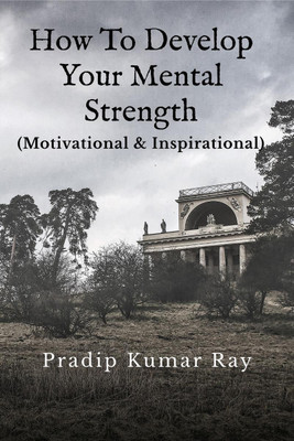 How to Develop Your Mental Strength(English, Paperback, Ray Pradip Kumar)