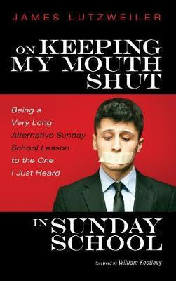 On Keeping My Mouth Shut in Sunday School(English, Paperback, Lutzweiler James)