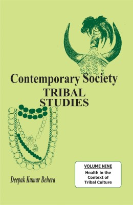 Contemporary Society: Tribal Studies (Vol. 9: Health in the Contest of Tribal Culture)(English, Hardcover, Deepak Kumar Behera)