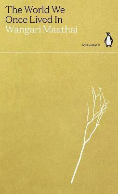 The World We Once Lived In(English, Paperback, Maathai Wangari)
