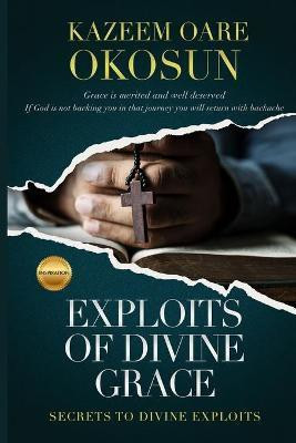Exploits of Divine Grace(English, Paperback, Okosun Kazeem O)