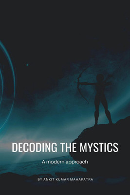 Decoding The Mystics(English, Paperback, Ankit Kumar Mahapatra)