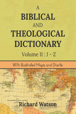 A Biblical and Theological Dictionary Volume II(English, Paperback, Richard Watson)