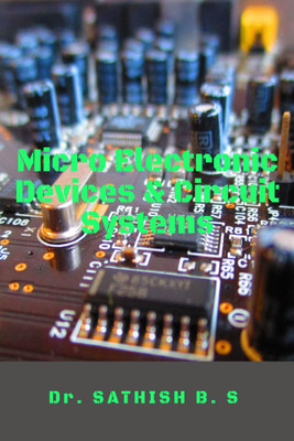 Micro Electronic Devices and Circuit Systems(English, Paperback, Dr. Sathish B. S)