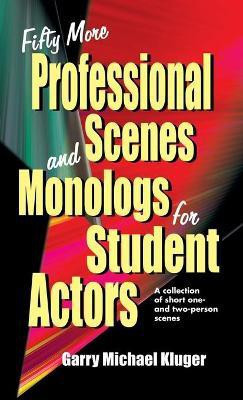 Fifty More Professional Scenes and Monologs for Student Actors(English, Hardcover, Kluger Garry Michael)