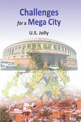 Challenges for a Mega City (Delhi a Planned City with Unplanned Growth) First  Edition(English, Hardcover, Jolly U.S.)