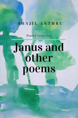 Janus and Other Poems(English, Paperback, Anthru Shajil)