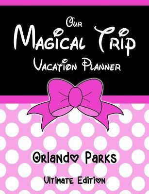 Our Magical Trip Vacation Planner Orlando Parks Ultimate Edition - Pink Spotty(English, Paperback, Co Magical Planner)