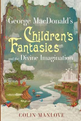 George Macdonald's Children's Fantasies and the Divine Imagination(English, Paperback, Manlove Colin N)