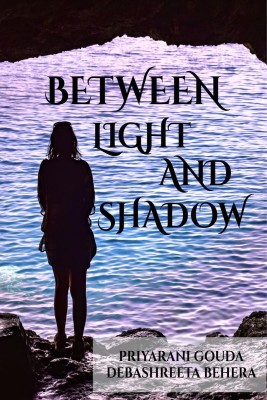 Between light & shadow(English, Paperback, Priyarani Gouda, Debashreeta Behera)