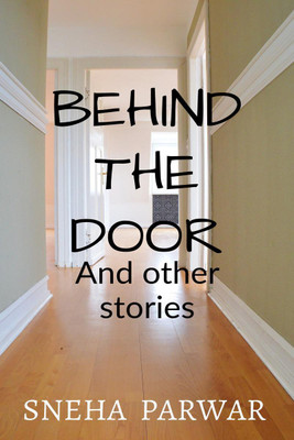 Behind the door and other stories(English, Paperback, Sneha Parwar)