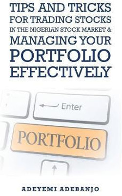 Tips and Tricks for Trading Stocks in the Nigerian Stock Market & Managing Your Portfolio Effectively(English, Paperback, Adebanjo Adeyemi)