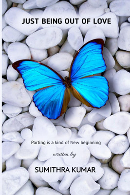 JUST BEING OUT OF LOVE(English, Paperback, Sumithra Kumar)