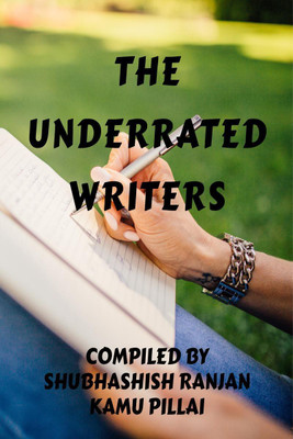THE UNDERRATED WRITERS(English, Paperback, Shubhashish Ranjan, Kamu Pillai)
