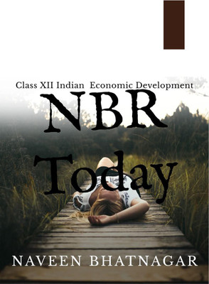 NBR Today Class XII Indian Economic Development(English, Paperback, Naveen Bhatnagar)