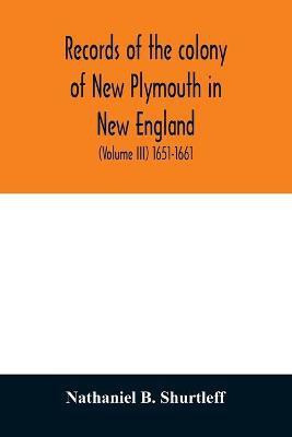 Records of the colony of New Plymouth in New England(English, Paperback, B Shurtleff Nathaniel)
