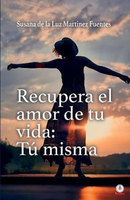 Recupera el amor de tu vida(Spanish, Paperback, Martinez Fuentes Susana de la Luz)