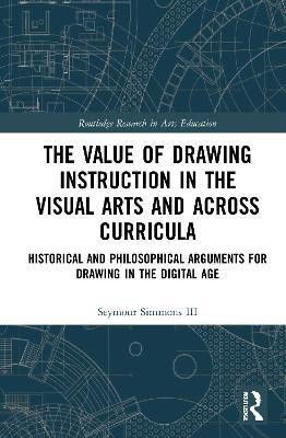 The Value of Drawing Instruction in the Visual Arts and Across Curricula(English, Paperback, Simmons III Seymour)
