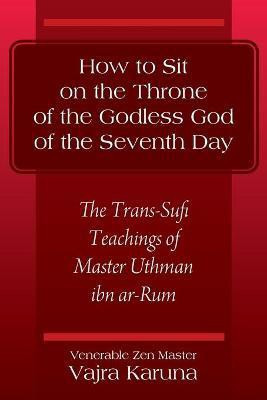 How to Sit on the Throne of the Godless God of the Seventh Day(English, Paperback, Karuna Venerable Zen Master Vajra)