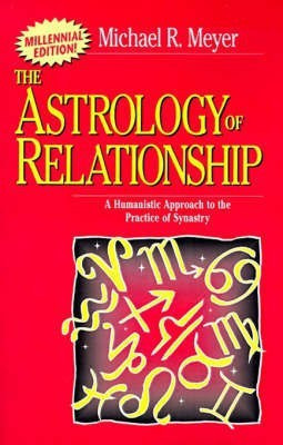 The Astrology of Relationships  - A Humanistic Approach to the Practice of Synastry(English, Paperback, Meyer Michael R)