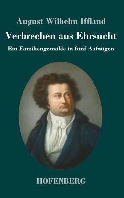 Verbrechen aus Ehrsucht(German, Hardcover, Iffland August Wilhelm)