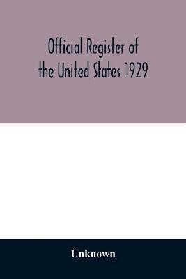 Official register of the United States 1929; Containing a list of Persons Occupying administrative and Supervisory Positions in the Legislative, Executive, and Judicial Branches of the Federal Government, and in the District of Columbia(English, Paperback, unknown) Official register of the United States 1929; Containing a list of Persons Occupying administrative and Supervisory Positions in the Legislative, Executive, and Judicial Branches of the Federal Government, and in the District of Columbia(English, Paperback, unknown)