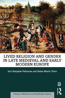 Lived Religion and Gender in Late Medieval and Early Modern Europe(English, Paperback, Katajala-Peltomaa Sari)