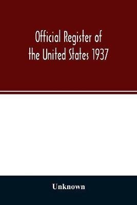 Official register of the United States 1937; Containing a list of Persons Occupying administrative and Supervisory Positions in the Legislative, Executive, and Judicial Branches of the Federal Government, and in the District of Columbia(English, Paperback, unknown) Official register of the United States 1937; Containing a list of Persons Occupying administrative and Supervisory Positions in the Legislative, Executive, and Judicial Branches of the Federal Government, and in the District of Columbia(English, Paperback, unknown)