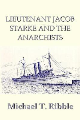Lieutenant Jacob Starke and the Anarchists(English, Paperback, Ribble Michael T)
