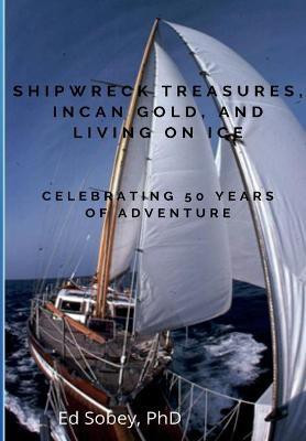 Shipwreck Treasures, Incan Gold, and Living on Ice - Celebrating 50 Years of Adventure(English, Paperback, Sobey Ed)
