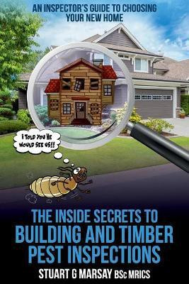 The Inside Secrets to Building and Timber Pest Inspections(English, Paperback, Marsay Stuart G)
