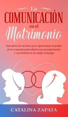 La comunicacion en el matrimonio(Spanish, Hardcover, Zapata Catalina)