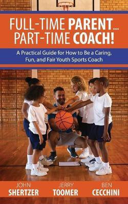 Full-Time Parent... Part-Time Coach!(English, Paperback, Shertzer John)